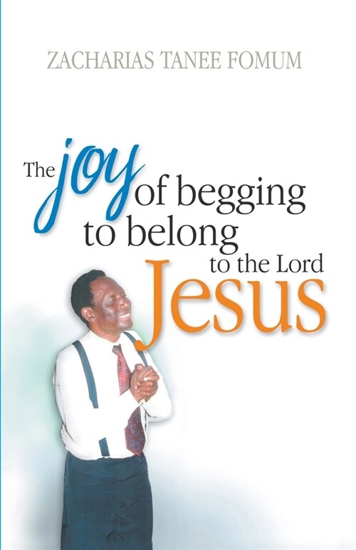 The Joy of Begging to Belong to The Lord Jesus: A Testimony (Paperback)