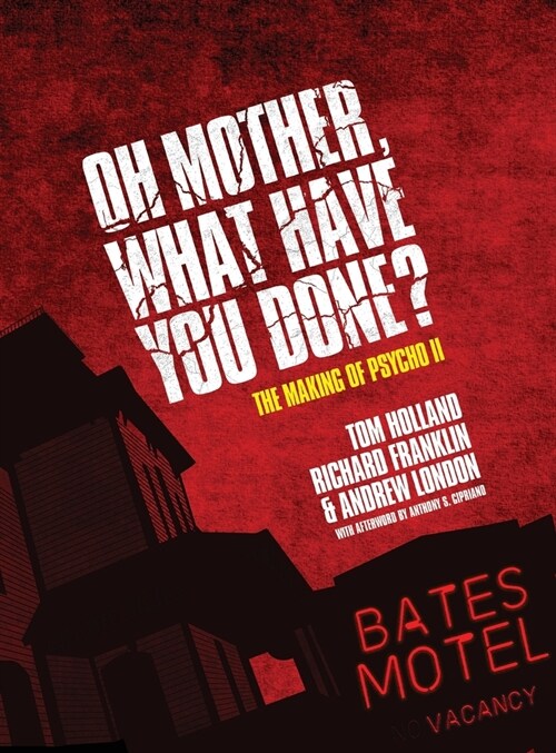 Oh Mother! What Have You Done?: The Making of Psycho II (Hardcover)