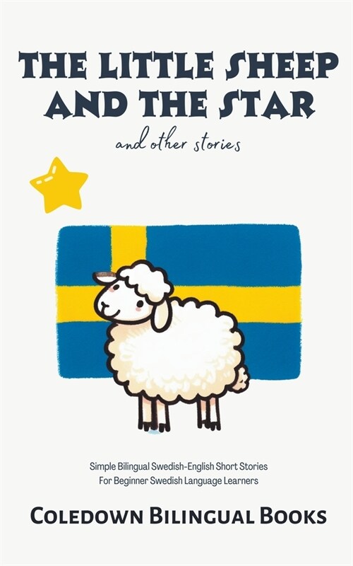 The Little Sheep and the Star and Other Stories: Simple Bilingual Swedish-English Short Stories For Beginner Swedish Language Learners (Paperback)