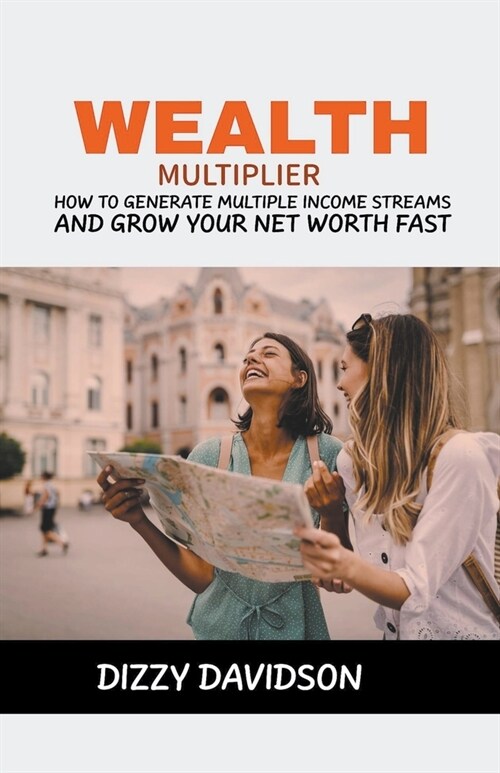 Wealth Multiplier: How to Generate Multiple Income Streams and Grow Your Net Worth Fast (Paperback)