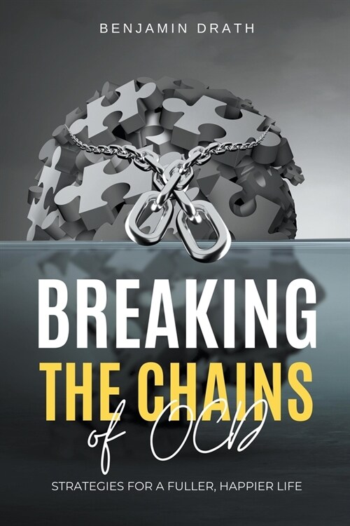 Breaking the Chains of OCD: Strategies for a Fuller, Happier Life (Paperback)