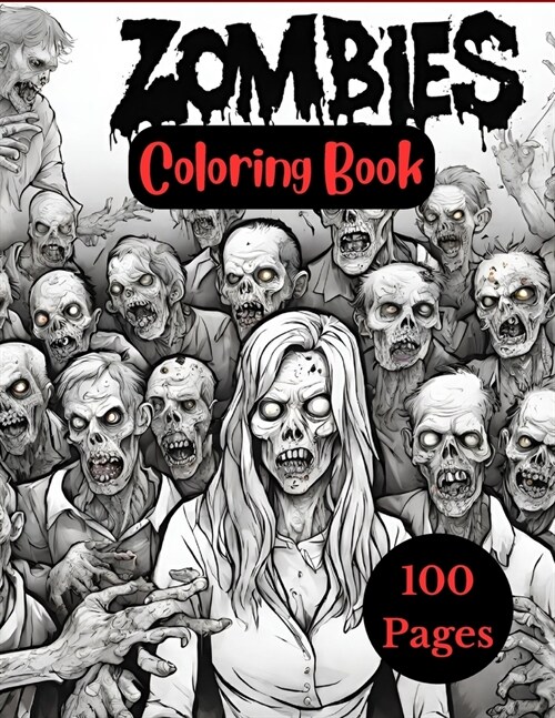 Zombie Coloring Book For Adults: 100 Pages of Horror Zombies to Color for Adults and Teens (Paperback)