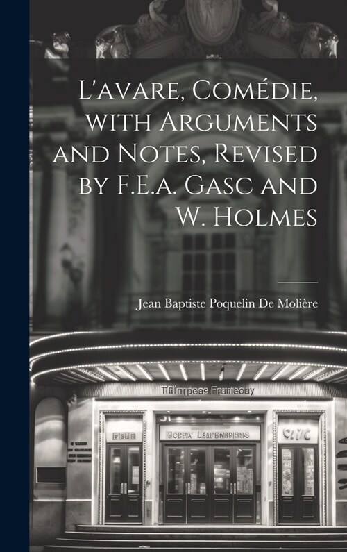 Lavare, Com?ie, with Arguments and Notes, Revised by F.E.a. Gasc and W. Holmes (Hardcover)