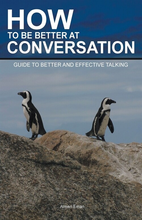 How to Be Better at Conversation: Guide To Better And Effective Talking (Paperback)