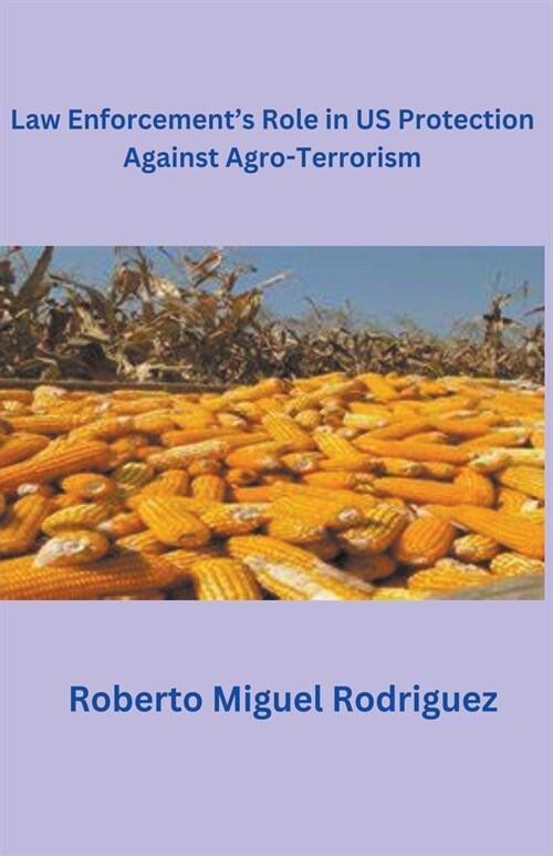 Law Enforcements Role in U.S. Protection Against Agro-Terrorism (Paperback)