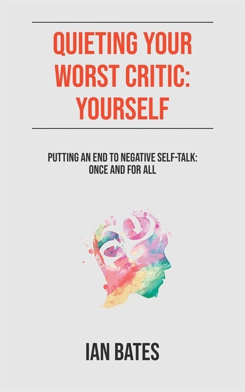 Quieting Your Worst Critic: Yourself (Paperback)