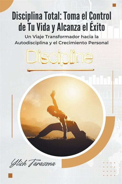 Disciplina Total: Toma el Control de Tu Vida y Alcanza el ?ito (Paperback)