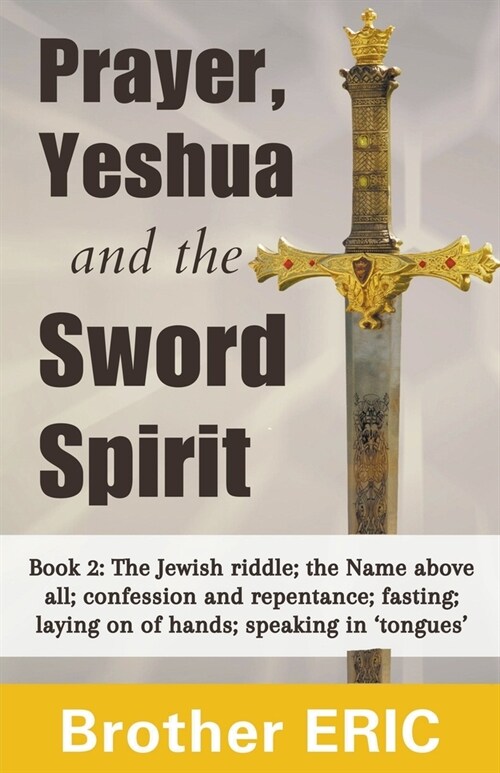 Prayer, Yeshua and the Sword Spirit (Paperback)