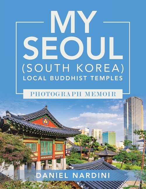 My Seoul (South Korea) Local Buddhist Temples Photograph Memoir (Paperback)