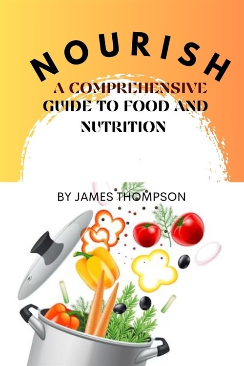 Nourish: A Comprehensive Guide to Food and Nutrition (Paperback)