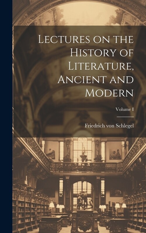 Lectures on the History of Literature, Ancient and Modern; Volume I (Hardcover)