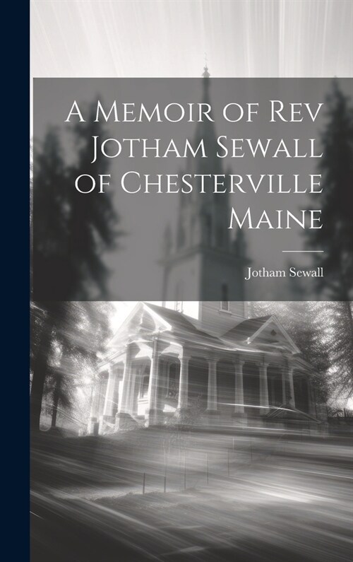 A Memoir of Rev Jotham Sewall of Chesterville Maine (Hardcover)