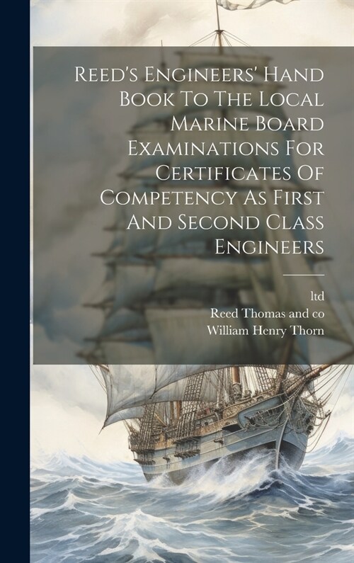 Reeds Engineers Hand Book To The Local Marine Board Examinations For Certificates Of Competency As First And Second Class Engineers (Hardcover)