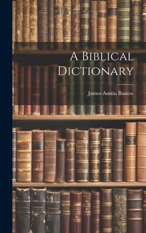 A Biblical Dictionary (Hardcover)