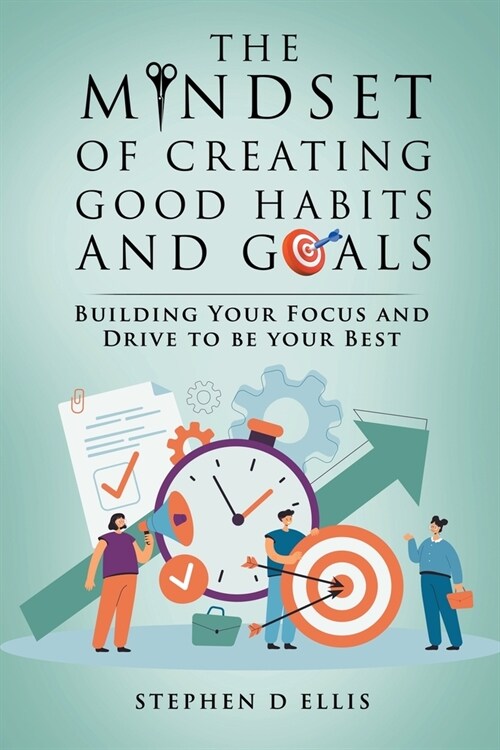 The Mindset of Creating Good Habits and Goals (Paperback)