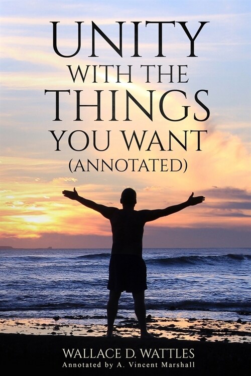 Unity with the Things You Want (Annotated) (Paperback)