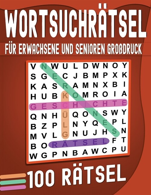 Wortsuchr?sel f? Erwachsene und Senioren Gro?ruck: 100 Wortsuchr?sel Mit L?ung. (Paperback)