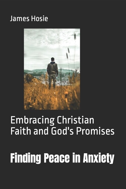 Finding Peace in Anxiety: Embracing Christian Faith and Gods Promises (Paperback)