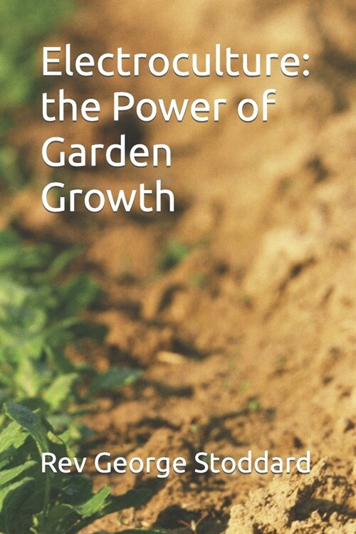 Electroculture: the Power of Garden Growth (Paperback)