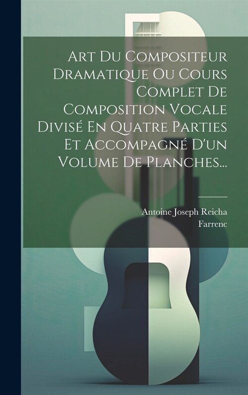 Art Du Compositeur Dramatique Ou Cours Complet De Composition Vocale Divis?En Quatre Parties Et Accompagn?Dun Volume De Planches... (Hardcover)