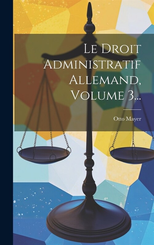 Le Droit Administratif Allemand, Volume 3... (Hardcover)