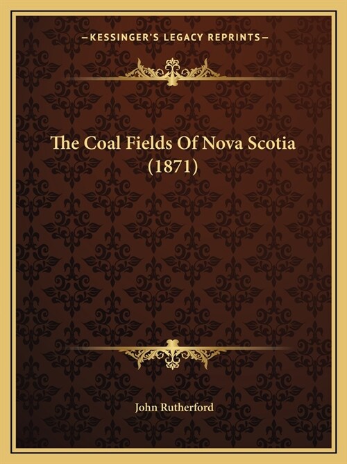 The Coal Fields Of Nova Scotia (1871) (Paperback)