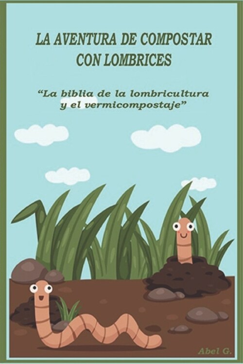 La aventura de compostar con lombrices: La biblia de la lombricultura y el vermicompostaje (Paperback)