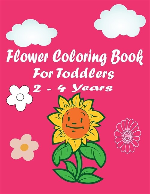 flower coloring book for toddlers 2-4 years: Simple & Fun Designs of Real Flowers for Kids Ages 1-4 and 4-8 Children Flower Activity Book (Paperback)