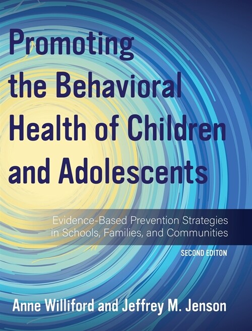 Promoting the Behavioral Health of Children and Adolescents: Evidence-Based Prevention Strategies in Schools, Families, and Communities (Hardcover)