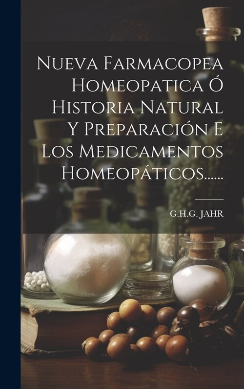 Nueva Farmacopea Homeopatica ?Historia Natural Y Preparaci? E Los Medicamentos Homeop?icos...... (Hardcover)