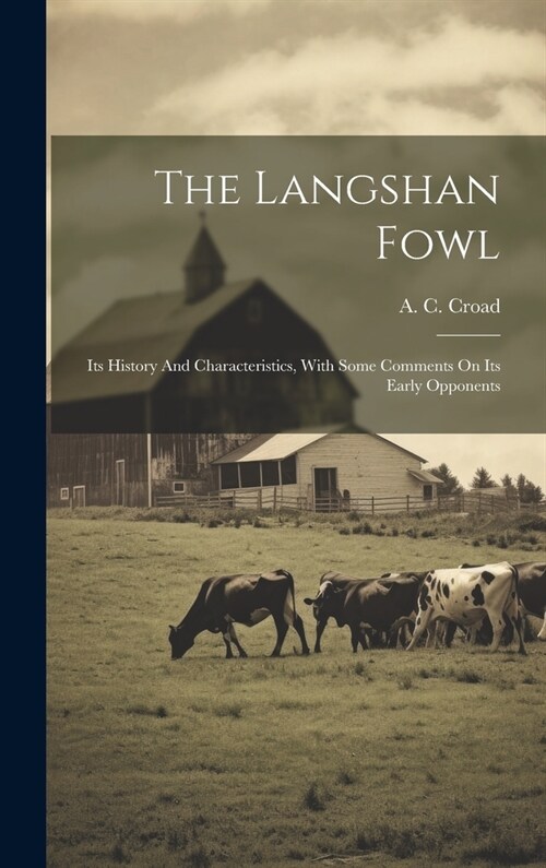 The Langshan Fowl: Its History And Characteristics, With Some Comments On Its Early Opponents (Hardcover)