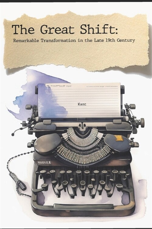 The Great Shift: : Remarkable Transformation in the Late 19th Century (Paperback)