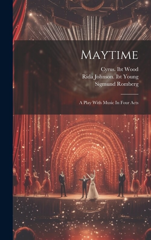 Maytime: A Play With Music In Four Acts (Hardcover)