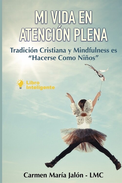 Mi Vida En Atenci? Plena: Tradici? Cristiana y Mindfulness es Hacerse Como Ni?s (Paperback)