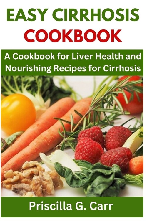 Easy Cirrhosis Cookbook: A Cookbook for Liver Health and Nourishing Recipes for Cirrhosis (Paperback)