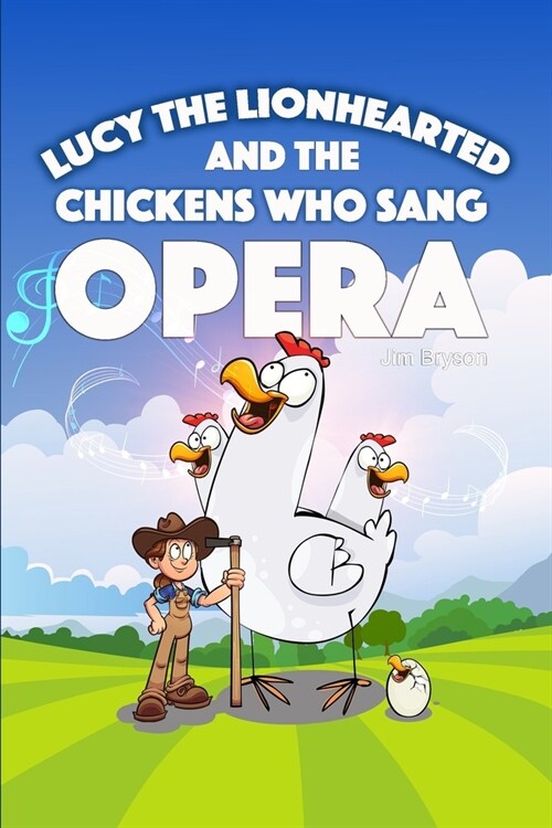 Lucy the Lionhearted: And the Chickens Who Sang Opera (Paperback)