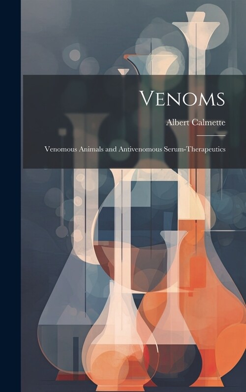 Venoms: Venomous Animals and Antivenomous Serum-Therapeutics (Hardcover)