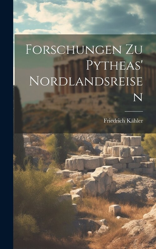 Forschungen zu Pytheas Nordlandsreisen (Hardcover)