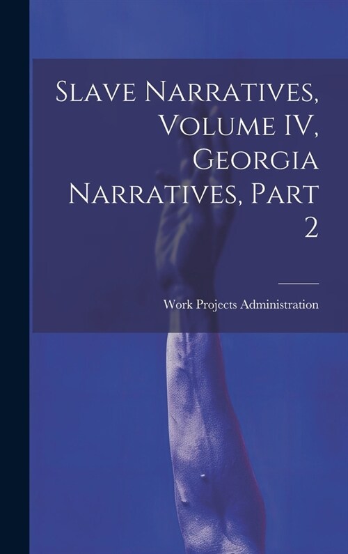Slave Narratives, Volume IV, Georgia Narratives, Part 2 (Hardcover)