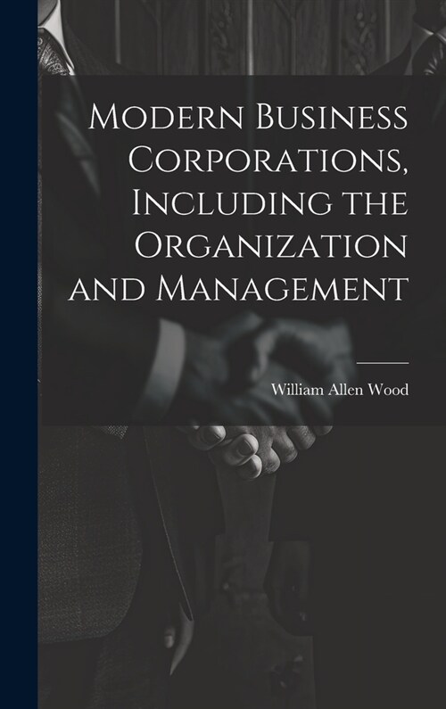 Modern Business Corporations, Including the Organization and Management (Hardcover)