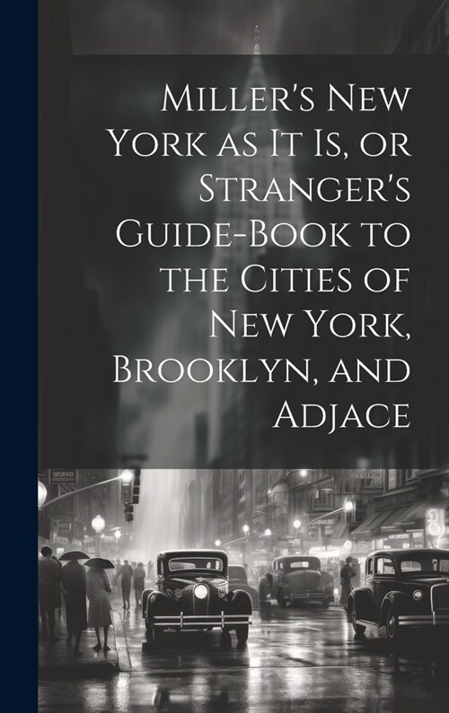 Millers New York as it is, or Strangers Guide-book to the Cities of New York, Brooklyn, and Adjace (Hardcover)