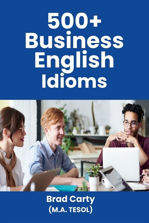 500+ Business English Idioms (Paperback)