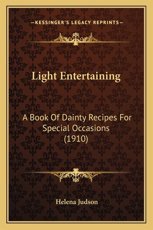 Light Entertaining: A Book Of Dainty Recipes For Special Occasions (1910) (Paperback)