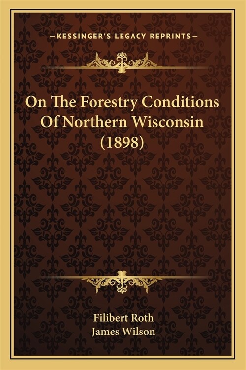 On The Forestry Conditions Of Northern Wisconsin (1898) (Paperback)