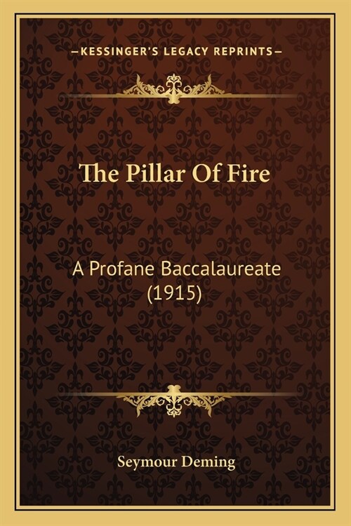 The Pillar Of Fire: A Profane Baccalaureate (1915) (Paperback)