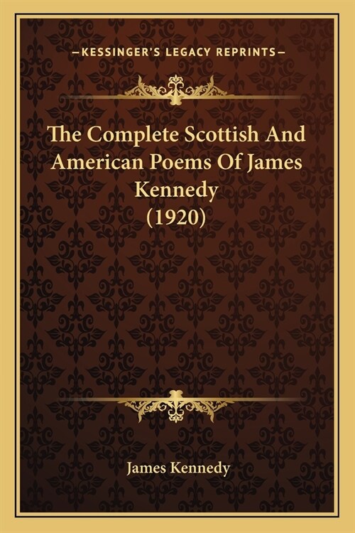 The Complete Scottish And American Poems Of James Kennedy (1920) (Paperback)