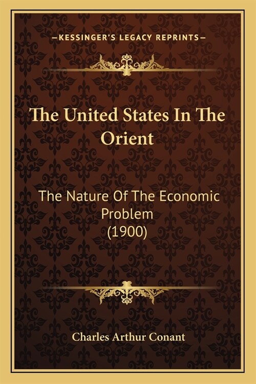 The United States In The Orient: The Nature Of The Economic Problem (1900) (Paperback)