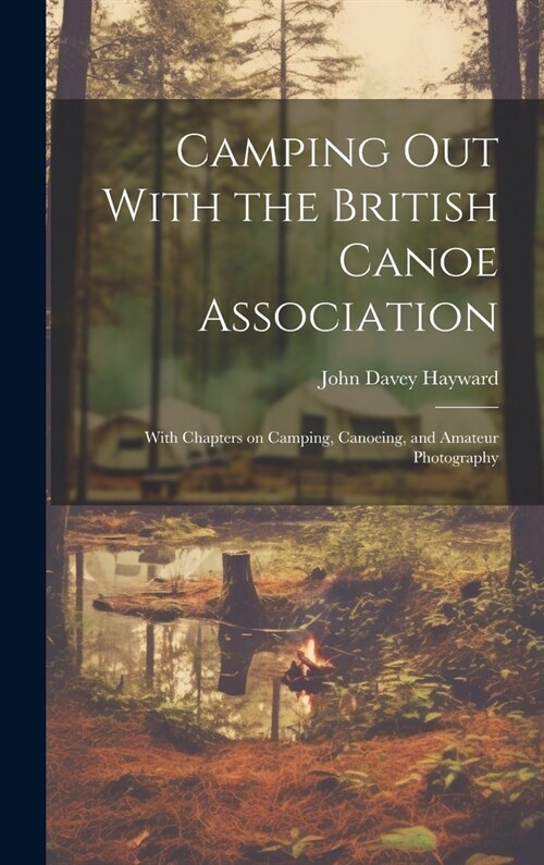 Camping out With the British Canoe Association: With Chapters on Camping, Canoeing, and Amateur Photography (Hardcover)