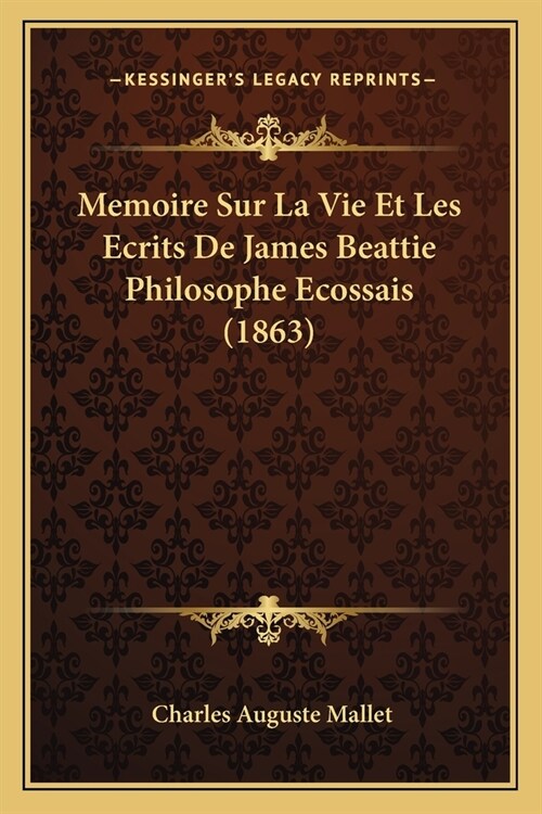 Memoire Sur La Vie Et Les Ecrits De James Beattie Philosophe Ecossais (1863) (Paperback)