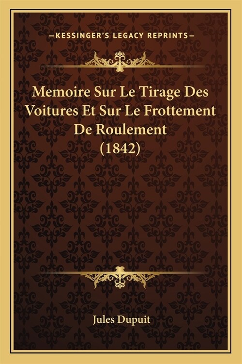Memoire Sur Le Tirage Des Voitures Et Sur Le Frottement De Roulement (1842) (Paperback)